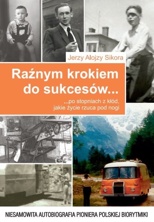 okładka Raźnym krokiem do sukcesów... po stopniach z kłód, jakie życie rzuca pod nogi Niesamowita autobiografia pioniera polskiej biorytmiki książka | Jerzy Alojzy Sikora