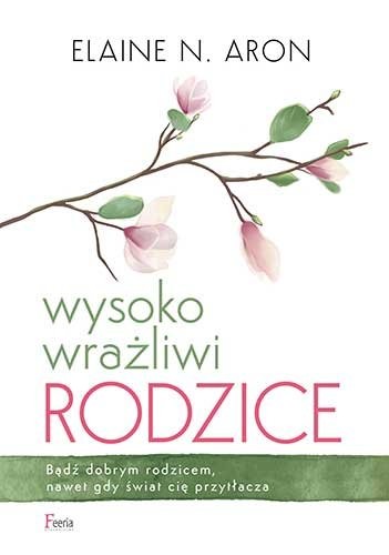 okładka Wysoko wrażliwi rodzice książka | Elaine N. Aron