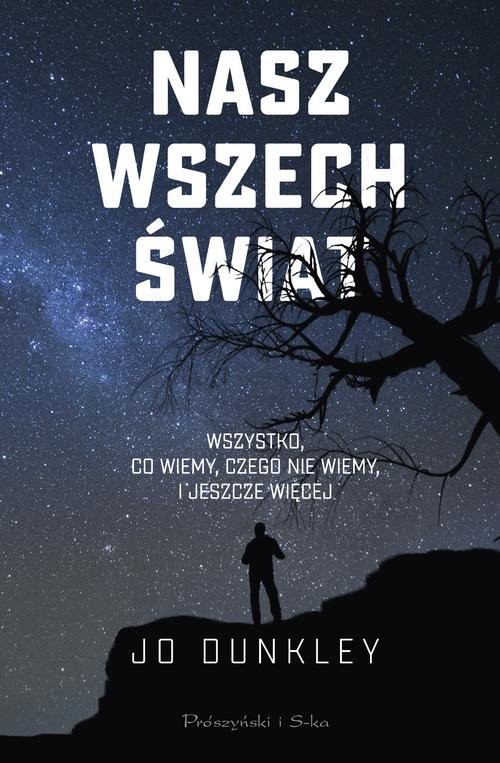 okładka Nasz Wszechświat Wszystko,co wiemy,czego nie wiemy, i jeszcze więcej książka | Dunkley Jo