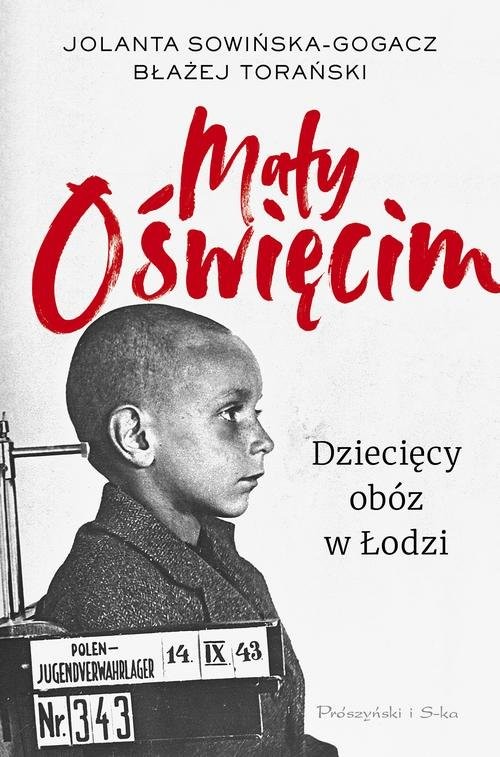 okładka Mały Oświęcim. Dziecięcy obóz w Łodzi książka | Jolanta Sowińska-Gogacz, Błażej Torański