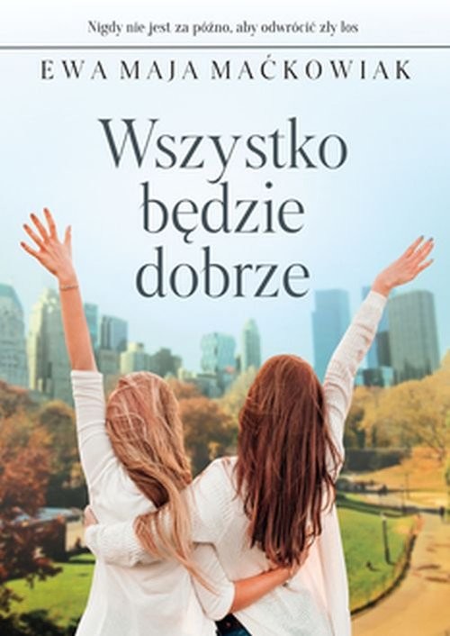 okładka Wszystko będzie dobrze książka | Ewa Maja Maćkowiak