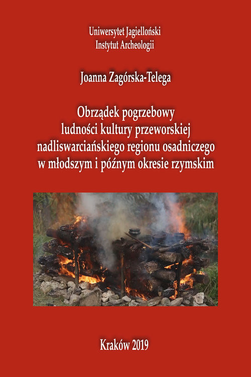okładka Obrządek pogrzebowy ludności kultury przeworskiej  nadliswarcińskiego regionu osadniczego w młodszym i późnym okresie rzymskim książka | Joanna Zagórska-Telega