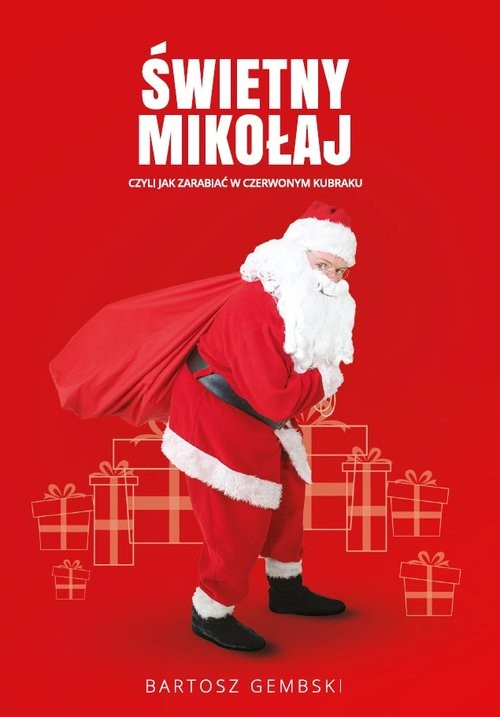 okładka Świetny Mikołaj czyli jak zarabiać w czerwonym kubraku. książka | Bartosz Gembski