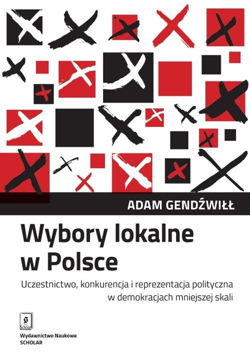 okładka Wybory lokalne w Polsce Uczestnictwo, konkurencja i reprezentacja polityczna w demokracjach mniejszej skali książka | Adam Gendźwiłł
