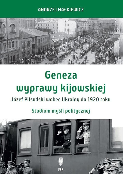 okładka Geneza wyprawy kijowskiej Józef Piłsudski wobec Ukrainy do 1920 roku Studium myśli politycznej książka | Andrzej Małkiewicz