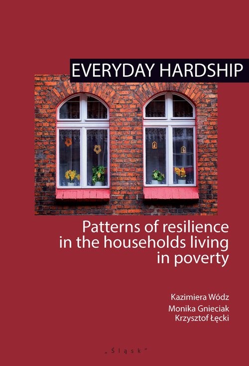 okładka Everyday hardship Patterns of resilience in the households living in poverty książka | Kazimiera Wódz, Monika Gnieciak, Krzysztof Łęcki