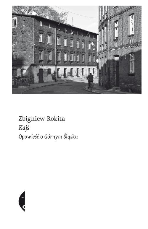 okładka Kajś Opowieść o Górnym Śląsku książka | Zbigniew Rokita