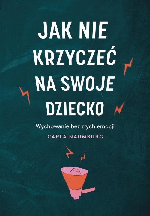 okładka Jak nie krzyczeć na swoje dziecko książka | Carla Naumburg