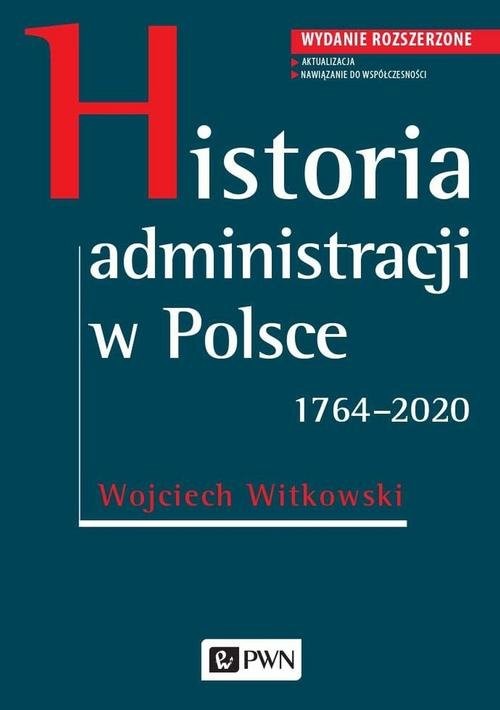 okładka Historia administracji w Polsce. 1764-2020 Wydanie rozszerzone książka | Wojciech Witkowski