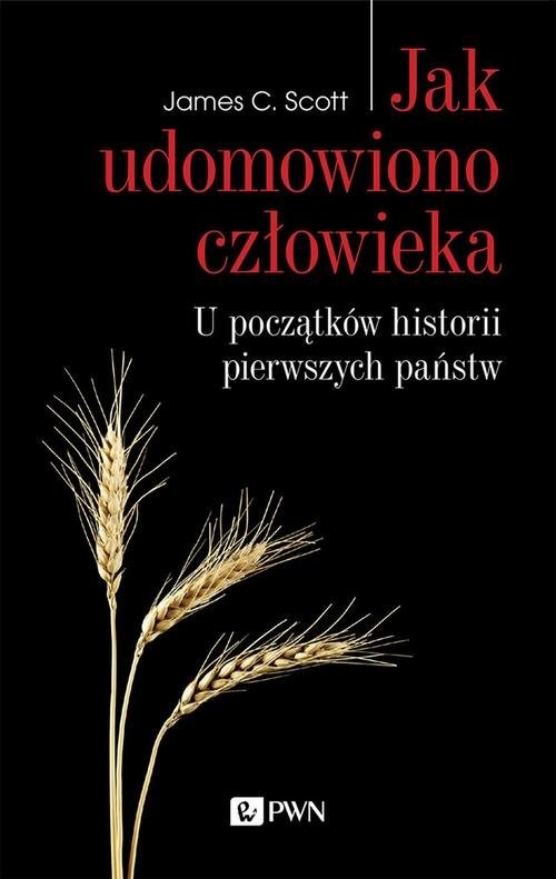 okładka Jak udomowiono człowieka U początków historii pierwszych państw książka | James C. Scott