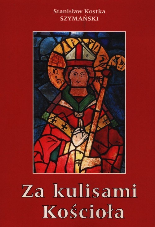 okładka Za kulisami Kościoła czyli o niedoszłym prymasie i niechcianym sufraganie książka | Kostka Stanisław Szymański