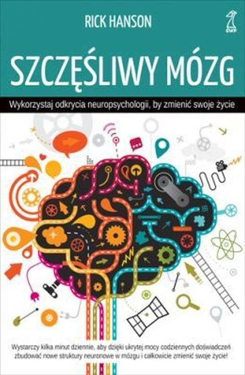okładka Szczęśliwy mózg Wykorzystaj odkrycia neuropsychologii, by zmienić swoje życie książka | Hanson Rick