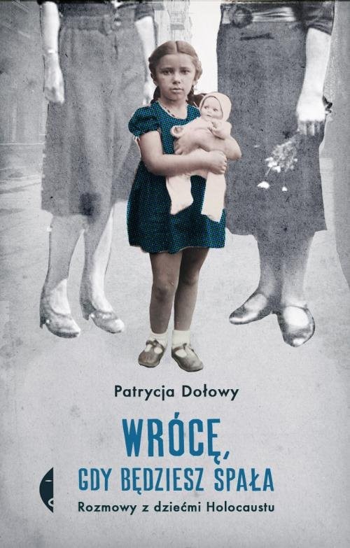 okładka Wrócę, gdy będziesz spała Rozmowy z dziećmi Holocaustu książka | Dołowy Patrycja