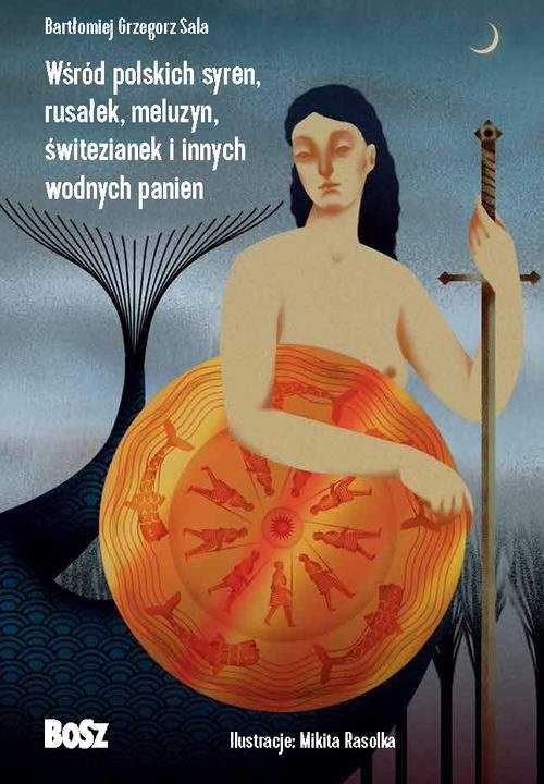 okładka Wśród polskich syren, rusałek, meluzyn, świtezianek i innych wodnych panien książka | Bartłomiej Grzegorz Sala