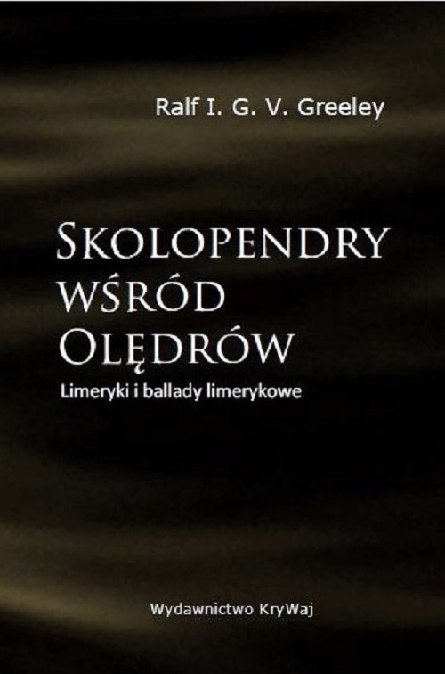 okładka Skolopendry wśród Olędrów Limeryki i ballady limerykowe książka | V.G.I. Ralf Greeley