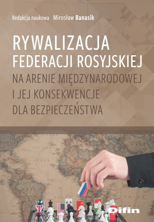 okładka Rywalizacja Federacji Rosyjskiej na arenie międzynarodowej i jej konsekwencje dla bezpieczeństwa książka