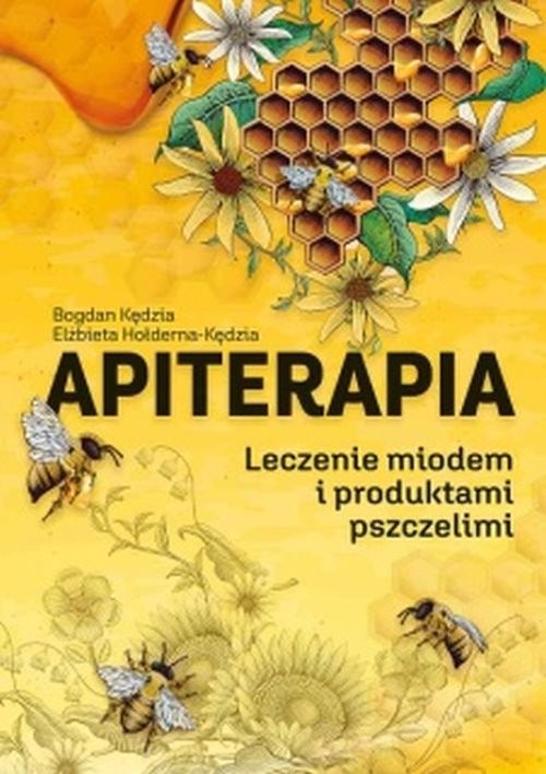 okładka Apiterapia Leczenie miodem i produktami pszczelimi książka | Bogdan Kędzia, Elżbieta Hołderna-Kędzia