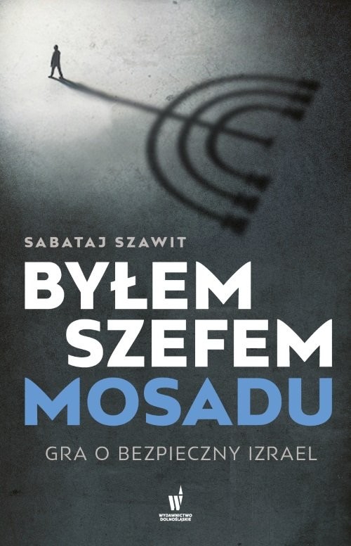 okładka Byłem szefem Mosadu Gra o bezpieczny Izrael książka | Szawit Sabataj