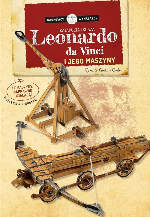 okładka Leonardo Da Vinci i jego maszyny Katapulta i kusza Naukowcy Wynalazcy Książka + 2 modele książka | Chiara Covolan