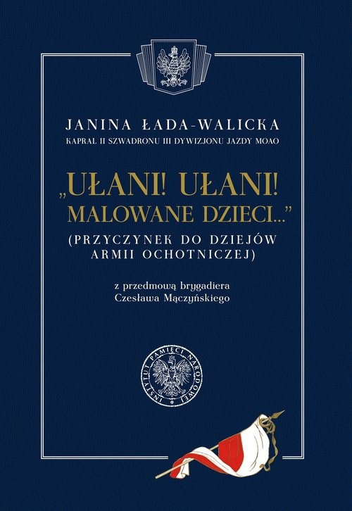 okładka Ułani ułani malowane dzieci (Przyczynek do dziejów Armii Ochotniczej) z przedmową brygadiera Czesława Mączyńskiego książka | Łada-Walicka Janina