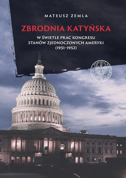 okładka Zbrodnia katyńska w świetle prac Kongresu Stanów Zjednoczonych Ameryki (1951-1952) książka | Zemla Mateusz