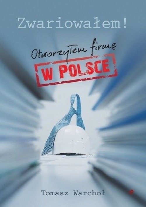 okładka Zwariowałem! Otworzyłem firmę w Polsce książka | Warchoł Tomasz