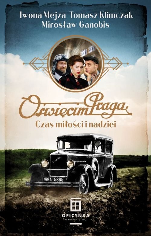 okładka Oświęcim Praga Czas nadziei i miłości książka | Iwona Mejza, Tomasz Klimczak, Mirosław Ganobis