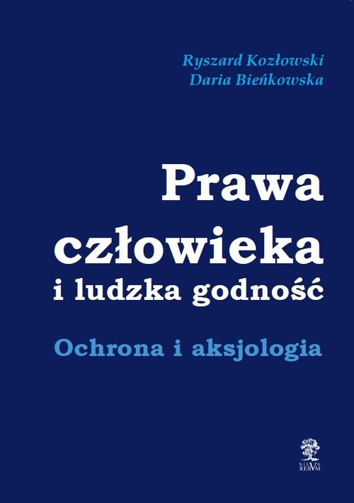 okładka Prawa człowieka i ludzka godność Ochrona i aksjologia książka | Ryszard Kozłowski, Daria Bieńkowska