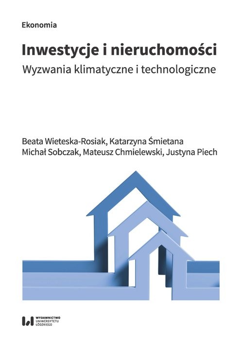 okładka Inwestycje i nieruchomości Wyzwania klimatyczne i technologiczne książka | Beata Wieteska-Rosiak, Katarzyna Śmietana, Michał Sobczak, Mateusz Chmielewski, Justyna Piech