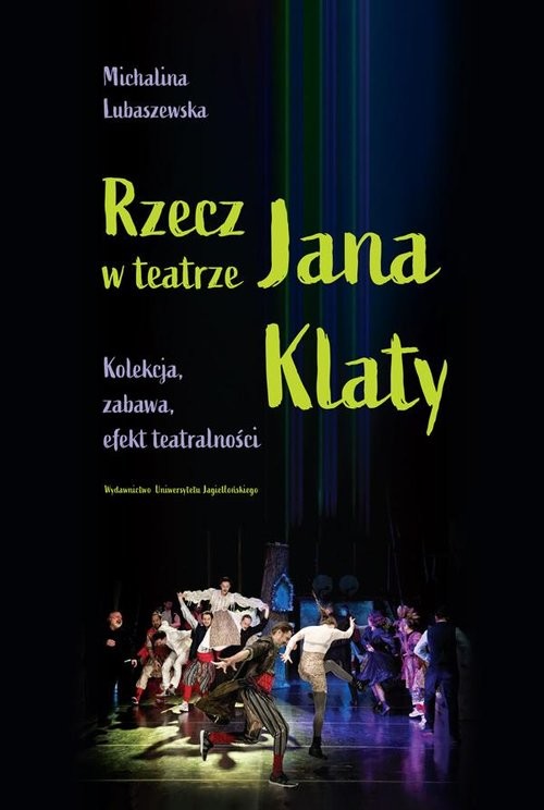 okładka Rzecz w teatrze Jana Klaty Kolekcja, zabawa, efekt teatralności książka | Michalina Lubaszewska