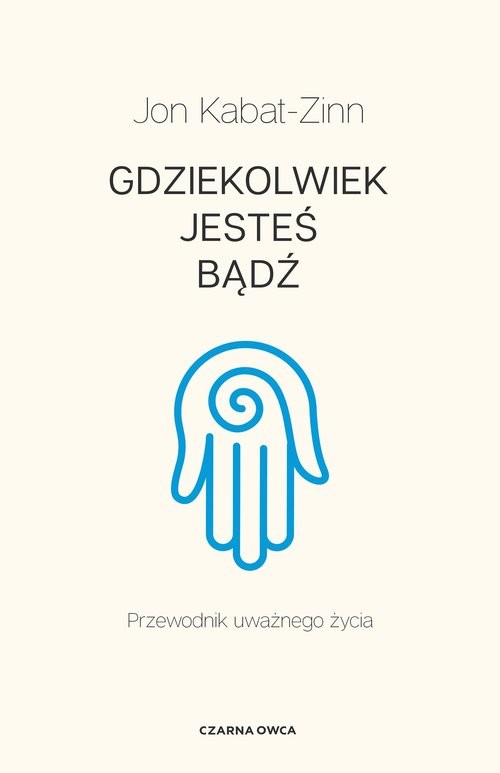 okładka Gdziekolwiek jesteś, bądź Przewodnik uważnego życia książka | Jon Kabat-Zinn