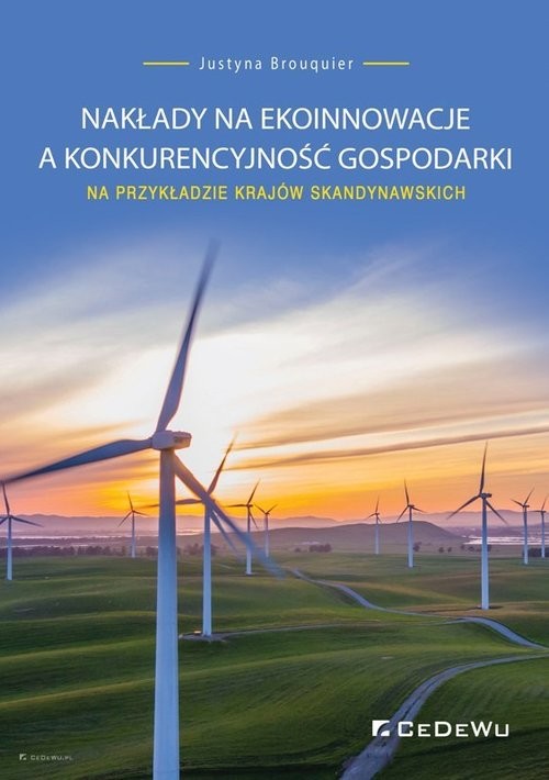 okładka Nakłady na ekoinnowacje a konkurencyjność gospodarki na przykładzie krajów skandynawskich książka | Brouquier Justyna