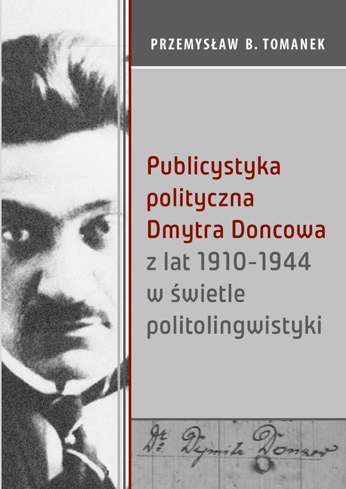 okładka Publicystyka polityczna Dmytra Doncowa z lat 1910-1944 w świetle politolingwistyki książka | Przemysław B. Tomanek