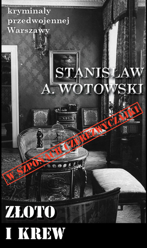 okładka Złoto i krew W szponach czerezwyczajki książka | Stanisław A. Wotowski