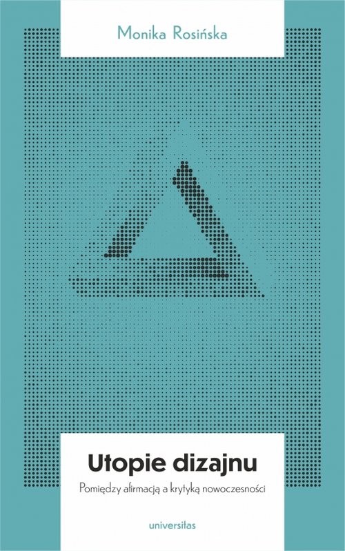 okładka Utopie dizajnu Między afirmacją a krytyką nowoczesności książka | Rosińska Monika