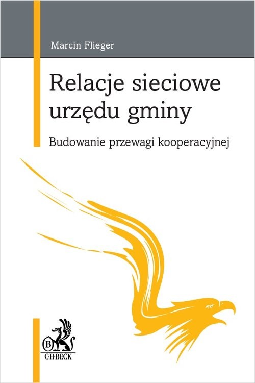 okładka Relacje sieciowe urzędu gminy. Budowanie przewagi kooperacyjnej książka | Flieger Marcin