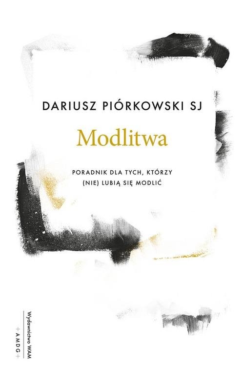 okładka Modlitwa Poradnik dla tych, którzy (nie) lubią się modlić książka | Piórkowski Dariusz