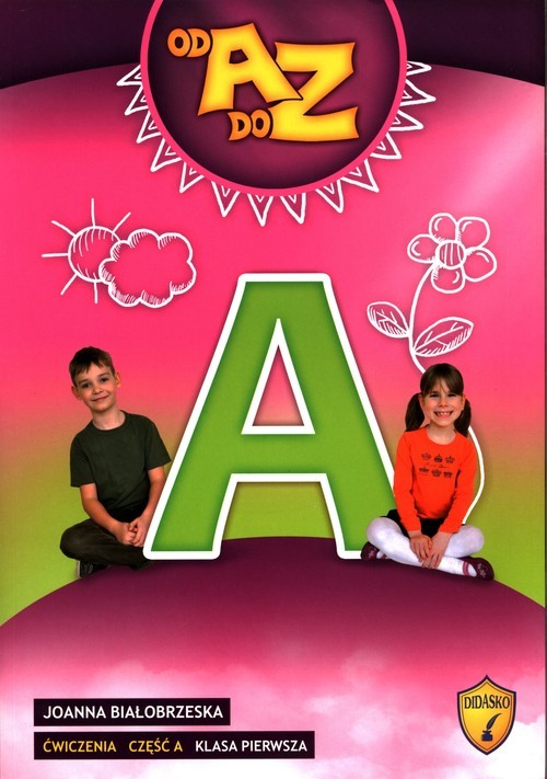 okładka Od A do Z Ćwiczenia Część A Klasa 1 Edukacja wczesnoszkolna książka | Joanna Białobrzeska