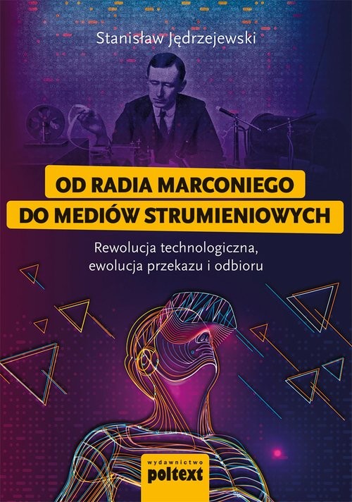 okładka Od radia Marconiego do mediów strumieniowych Rewolucja technologiczna, ewolucja przekazu i odbioru książka | Jędrzejewski Stanislaw