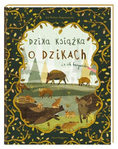 okładka Dzika książka o dzikach i o ich kuzynach książka | Jola Richter-Magnuszewska