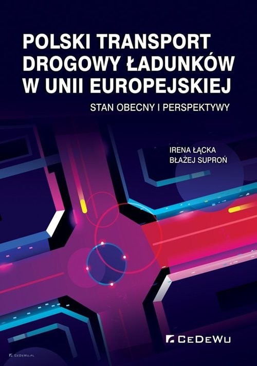 okładka Polski transport drogowy ładunków w Unii Europejskiej Stan obecny i perspektywy książka | Irena Łącka, Błażej Suproń