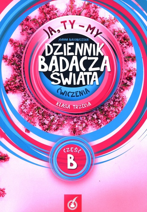 okładka Ja Ty My 3 Ćwiczenia Dziennik badacza świata Część B Szkoła podstawowa książka | Joanna Białobrzeska