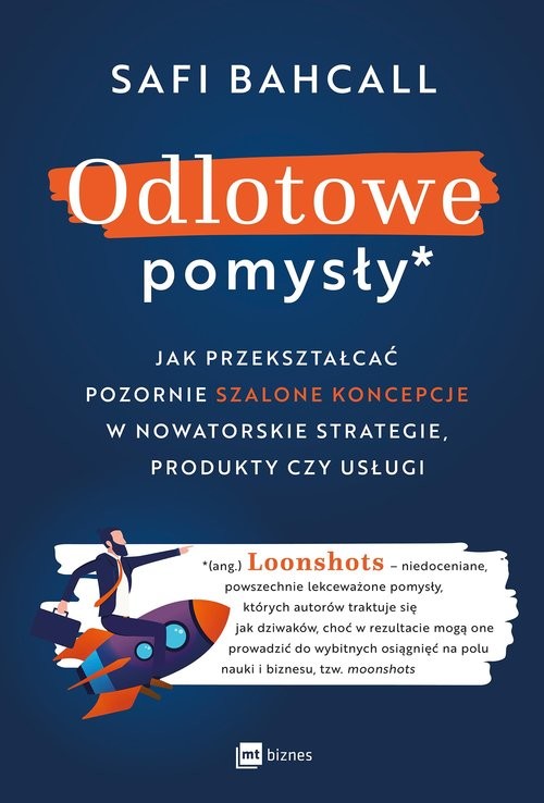 okładka Odlotowe pomysły Jak przekształcać pozornie szalone koncepcje w nowatorskie strategie, produkty czy usługi książka | Safi Bahcall
