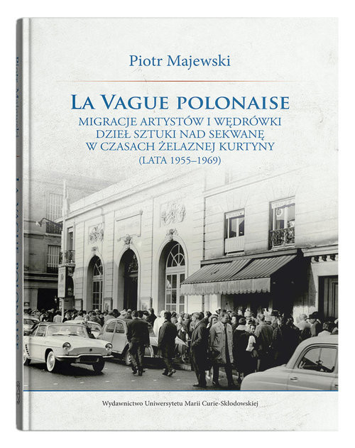 okładka La vague polonaise Migracje artystów i wędrówki dzieł sztuki nad Sekwanę w czasach żelaznej kurtyny książka | Piotr Majewski