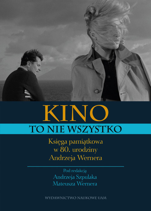 okładka Kino to nie wszystko. Księga pamiątkowa w 80. urodziny Andrzeja Wernera książka | Andrzej Szpulak, Werner Mateusz