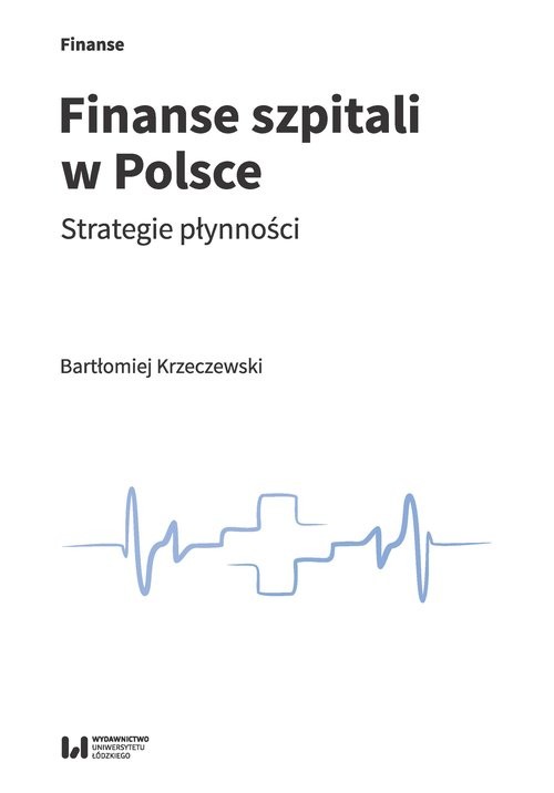 okładka Finanse szpitali w Polsce Strategie płynności książka | Bartłomiej Krzeczewski