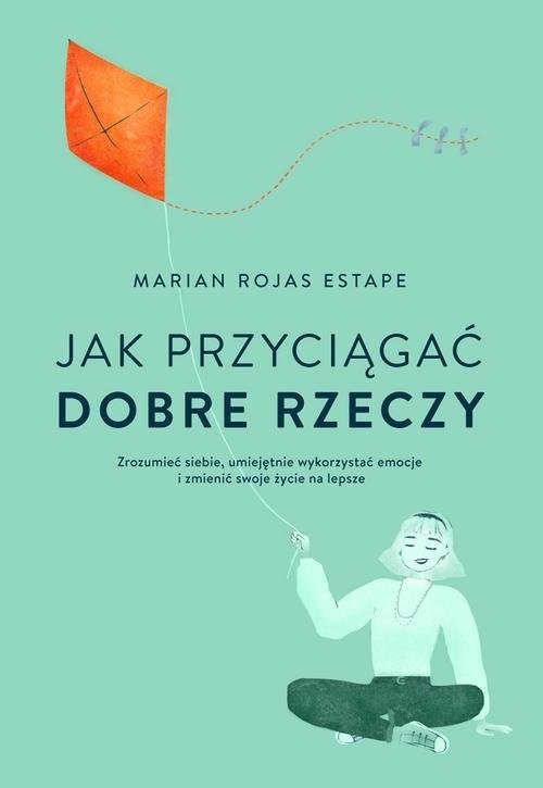 okładka Jak przyciągać dobre rzeczy książka | Marian Rojas