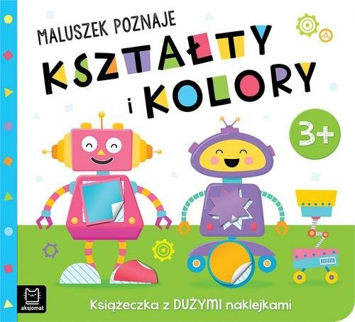 okładka Maluszek poznaje kształty i kolory Książeczka z dużymi naklejkami 3+ książka