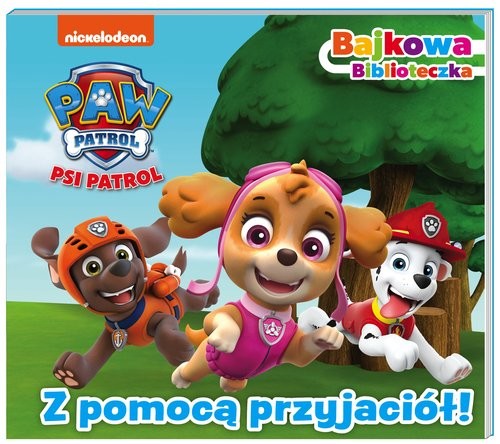 okładka Psi Patrol Bajkowa biblioteczka Z pomocą przyjaciół! książka | Opracowania Zbiorowe