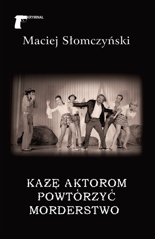 okładka Każę aktorom powtórzyć morderstwo książka | Maciej Słomczyński